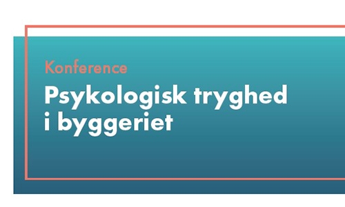 Konference: Psykologisk tryghed i byggeriet